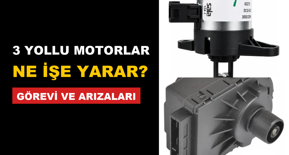 Üç Yollu Vana Motoru Ne İşe Yarar? Görevi, Arıza Belirtileri ve Çeşitleri