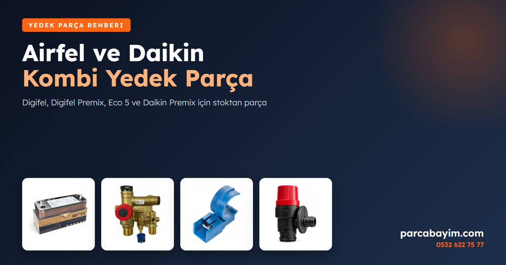Airfel ve Daikin Kombi Yedek Parça: Digifel, Eco 5 ve Premix Parçaları