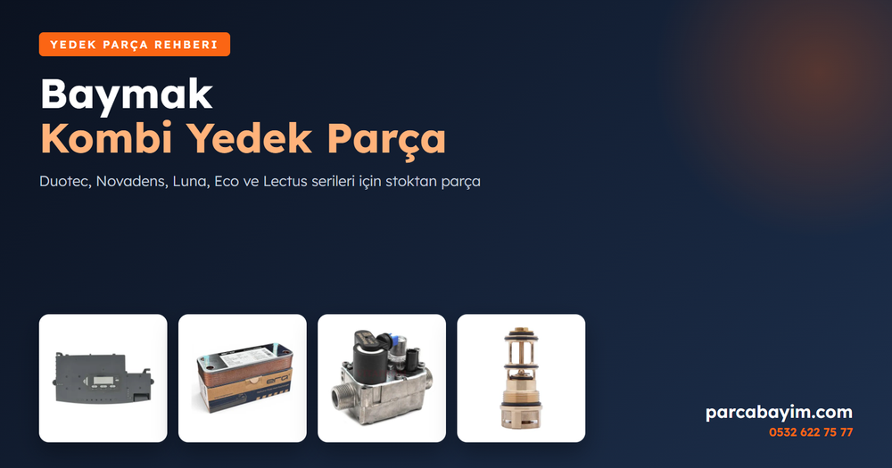 Baymak Kombi Yedek Parça: Duotec, Novadens, Luna ve Eco Uyumlu Parçalar