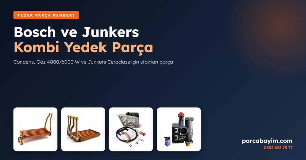 Bosch Kombi Yedek Parça: Condens, Gaz 4000/6000 ve Junkers Uyumlu Parçalar
