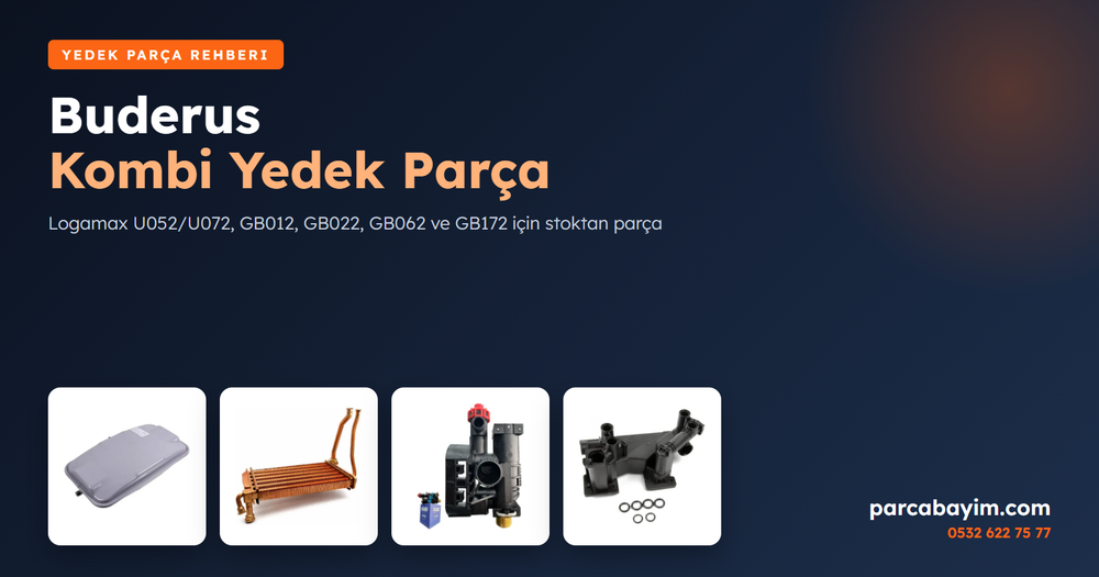 Buderus Kombi Yedek Parça: Logamax U072, GB012, GB062 ve GB172 Parçaları