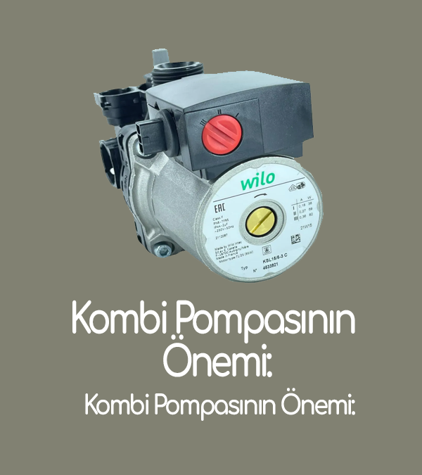 Kombi Pompasının Önemi: Isıtma Sisteminin Kalbi