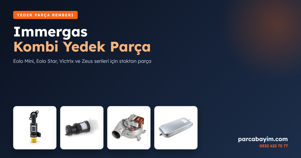Immergas Kombi Yedek Parça: Eolo, Victrix ve Zeus Uyumlu Parçalar