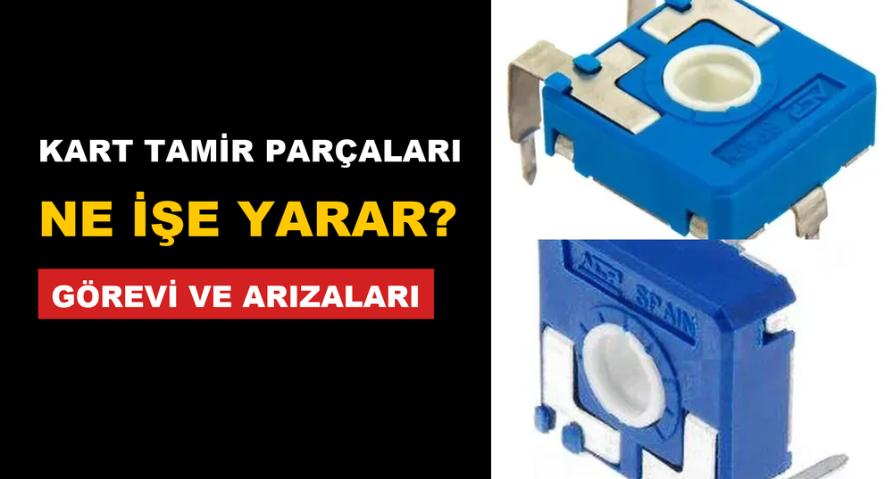 Kart Tamir Parçası Ne İşe Yarar? Görevi, Arıza Belirtileri ve Çeşitleri