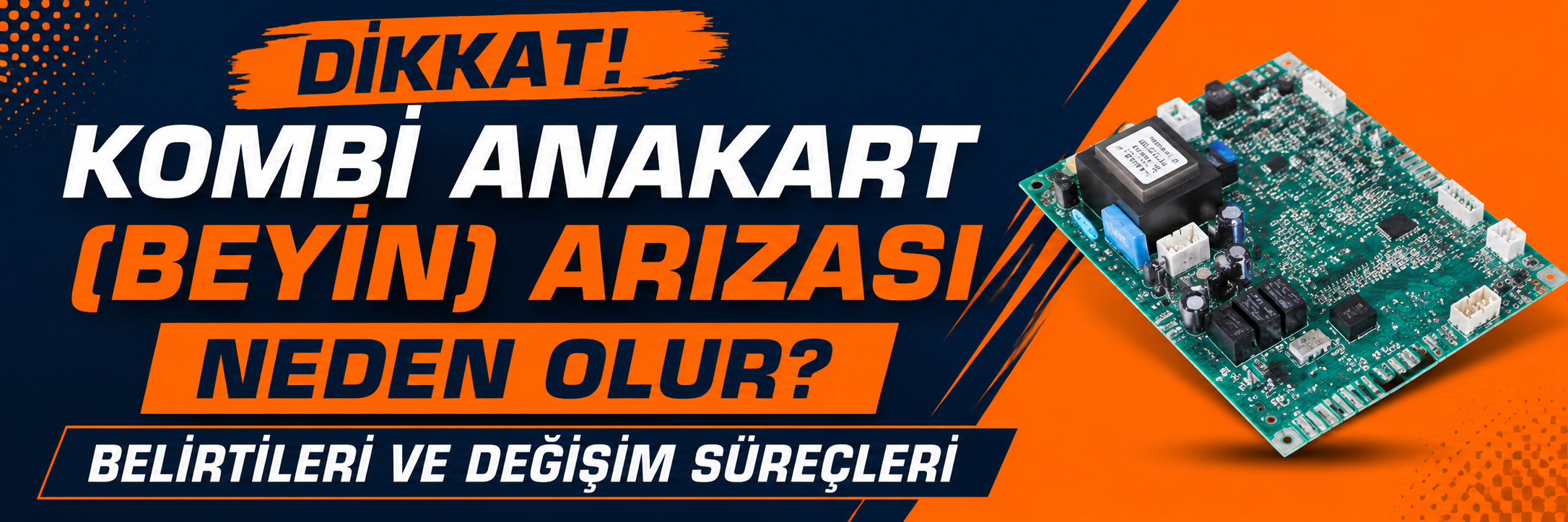 Kombi Anakart (Beyin) Arızası Neden Olur? Belirtileri ve Değişim Süreçleri