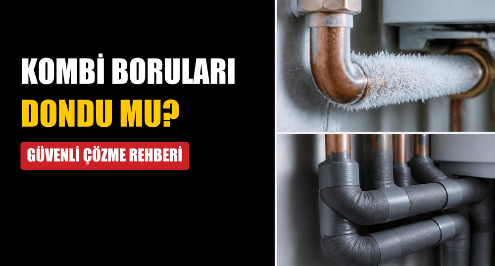 Kombi ve Tesisat Boruları Dondu: Güvenli Çözme ve Kalıcı Önlem (Resimli)