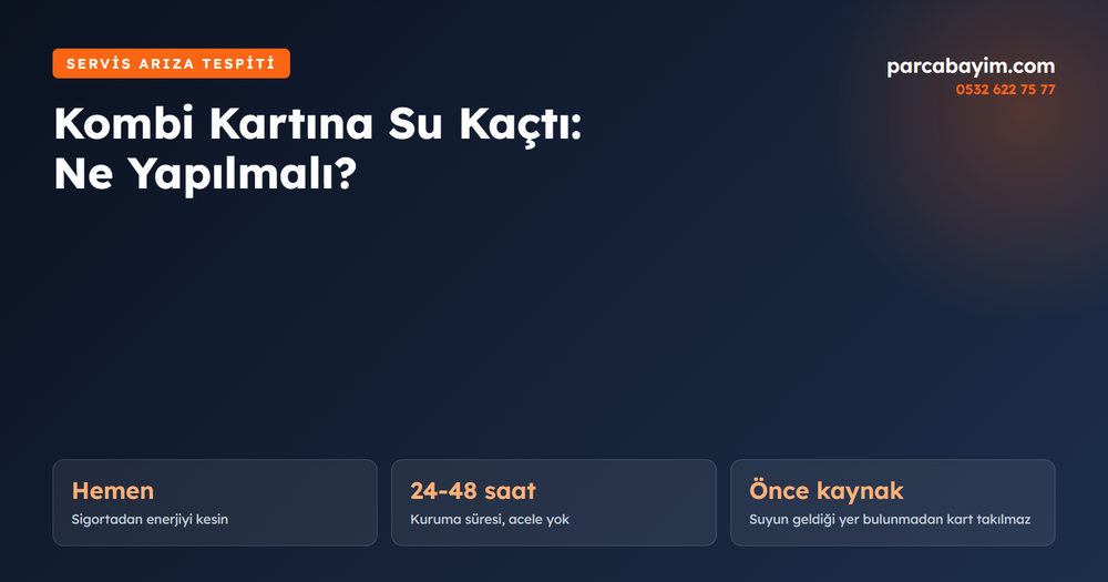 Kombi Kartına Su Kaçtı: Islanan Anakart Kurtarılır mı, Ne Yapılmalı?