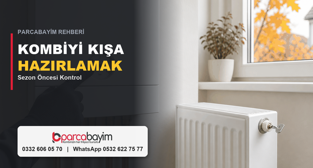 Kombi Kışa Nasıl Hazırlanır? İlk Çalıştırma ve Sezon Öncesi Kontrol Listesi