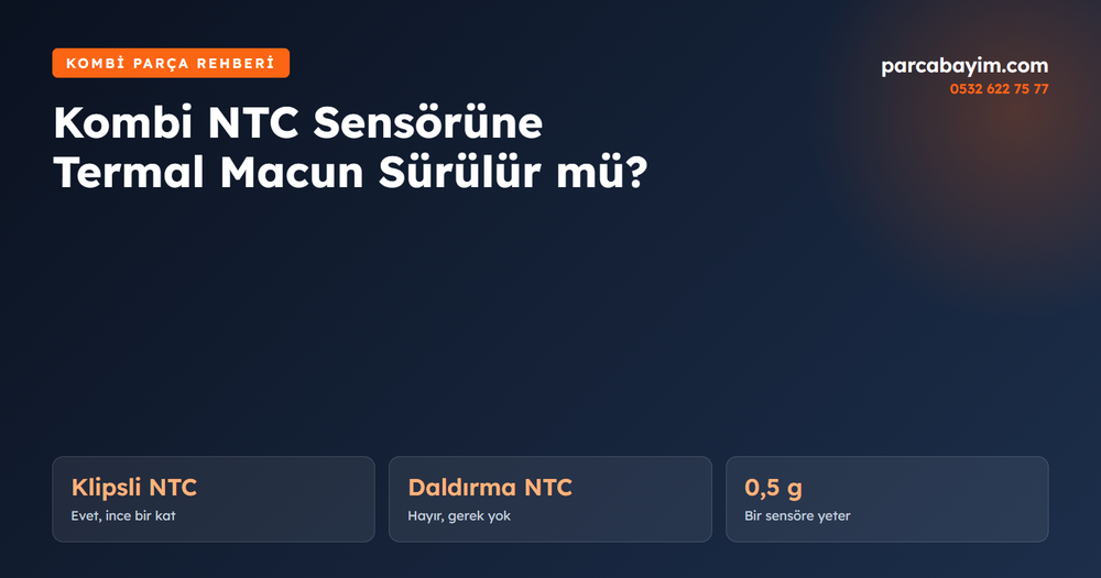 Kombi NTC Sensörüne Termal Macun Sürülür mü? Hangi Sensöre, Ne Kadar?