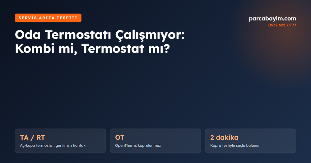 Kombi Oda Termostatı Çalışmıyor: Arıza Kombide mi Termostatta mı? Adım Adım Tespit
