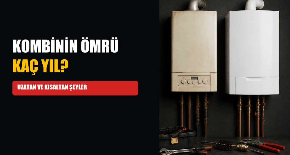 Kombinin Ömrü Kaç Yıl? Ömrü Uzatan ve Kısaltan Şeyler (Resimli)