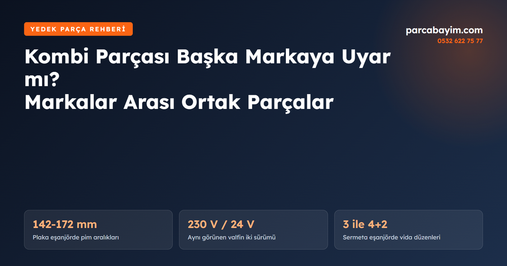 Kombi Parçası Başka Markaya Uyar mı? Markalar Arasında Ortak Kullanılan Yedek Parçalar