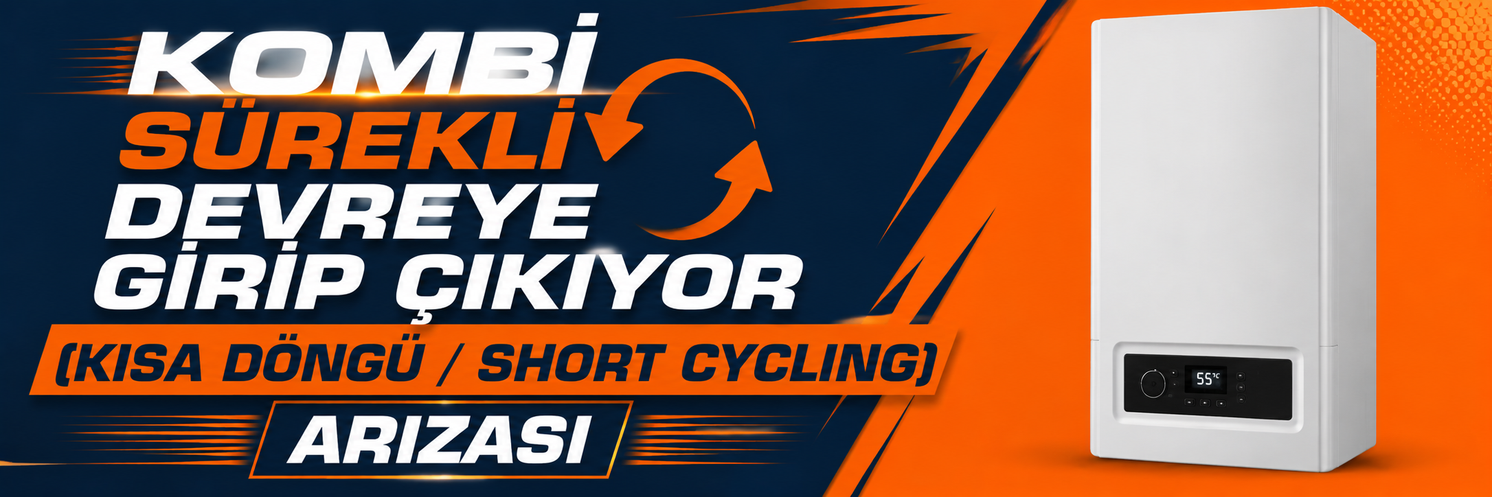Kombi Sürekli Devreye Girip Çıkıyor (Kısa Döngü / Short Cycling) Arızası
