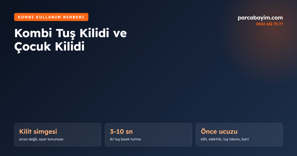 Kombi Tuş Kilidi ve Çocuk Kilidi: Nasıl Açılır, Ne İşe Yarar?