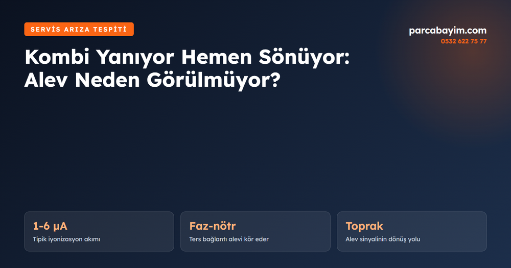 Kombi Yanıyor Hemen Sönüyor: Ateşleme Yapıp Sönmesinin Nedenleri, Faz-Nötr ve İyonizasyon Testi