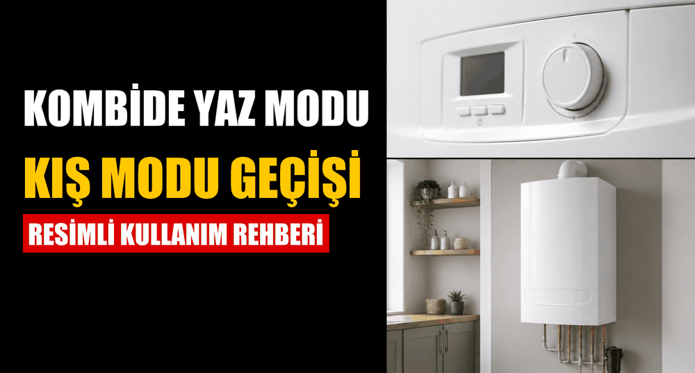 Kombi Yaz Modu / Kış Modu Geçişi Nasıl Yapılır? (Resimli Anlatım)