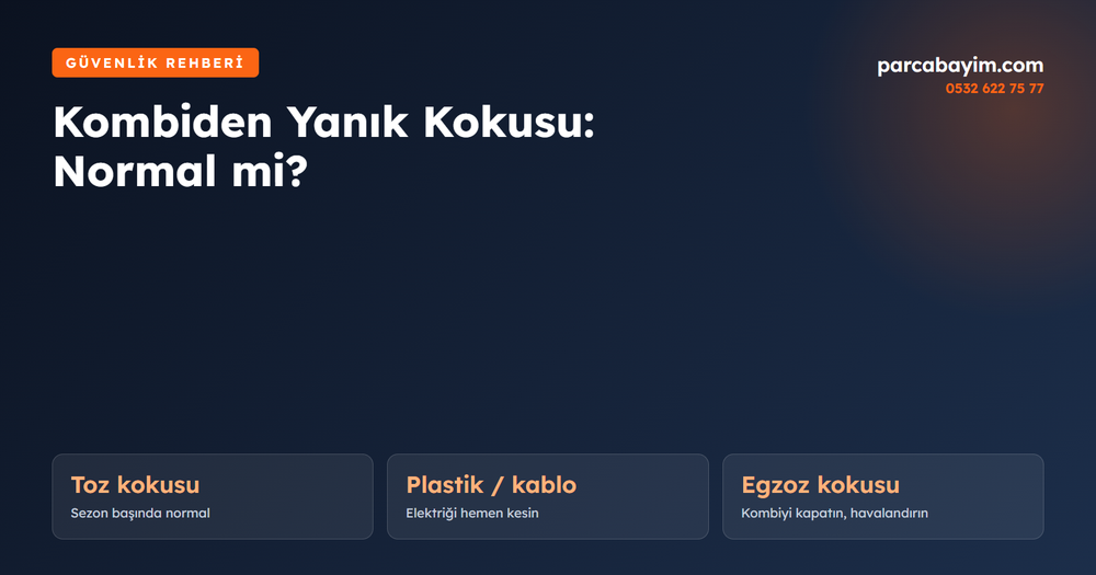Kombiden Yanık Kokusu Geliyor: Normal mi, Ne Zaman Tehlikeli?