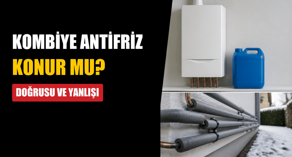 Kombi Tesisatına Antifriz Konur mu? Doğrusu ve Yanlışı (Resimli Anlatım)