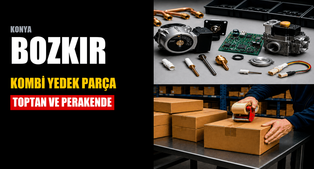 Konya Bozkır Kombi Yedek Parça: Toptan ve Perakende, Konya’dan 1-2 Günde Teslimat