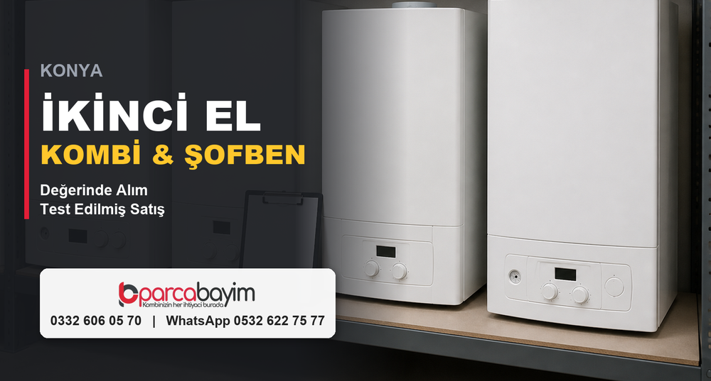 Konya İkinci El Kombi ve Şofben | Değerinde Alım, Test Edilmiş Satış – Parcabayim