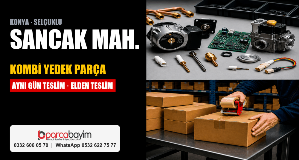 Konya Sancak Kombi Yedek Parça: Aynı Gün Teslim, Öğrenci Evinden Site Yönetimine