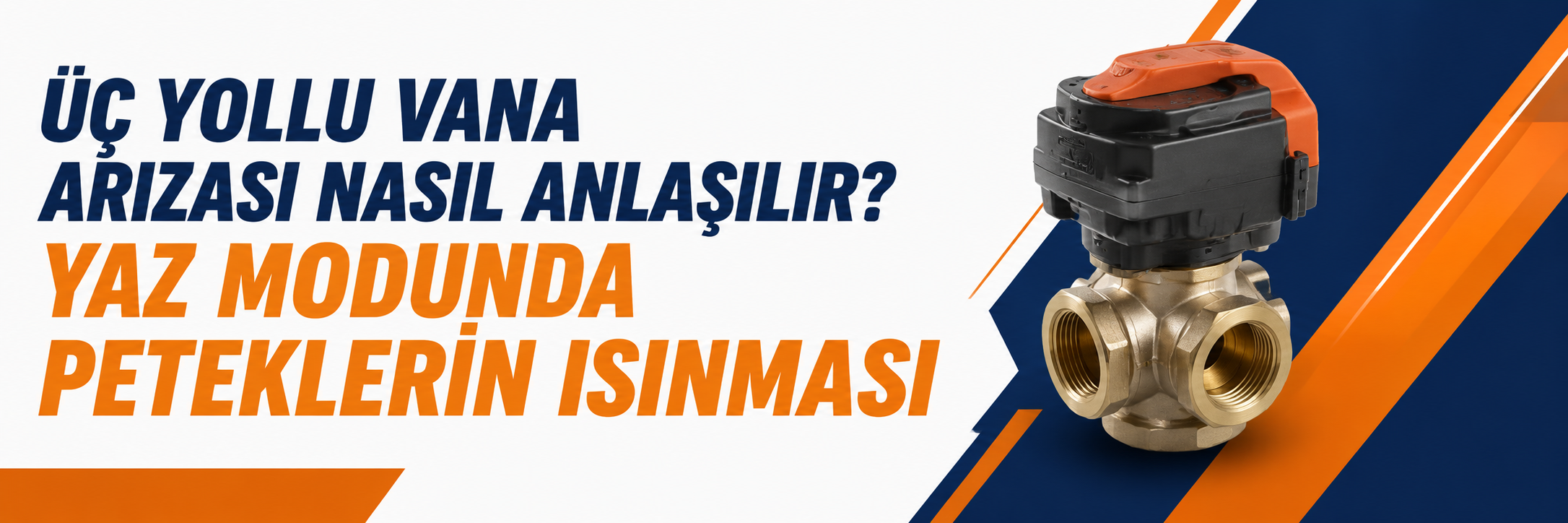 Üç Yollu Vana Arızası Nasıl Anlaşılır? Yaz Modunda Peteklerin Isınması