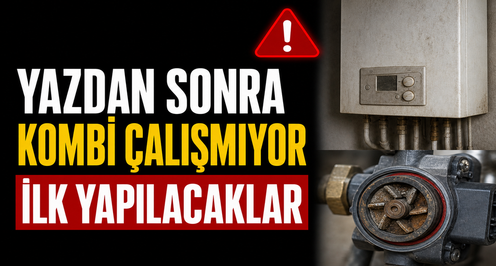 Yaz Boyu Kapalı Kalan Kombi Çalışmıyor: İlk Yapılacaklar