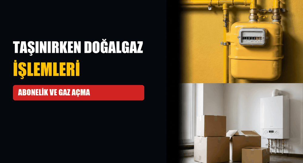 Yeni Eve Taşınırken Doğalgaz İşlemleri: Abonelik, Açma ve Kombi Devreye Alma