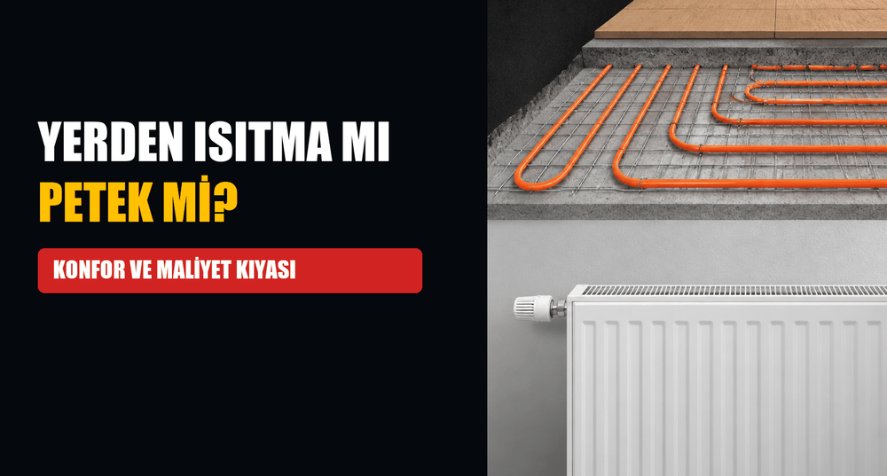 Yerden Isıtma mı, Petek (Radyatör) mü? Konfor ve Maliyet Kıyası